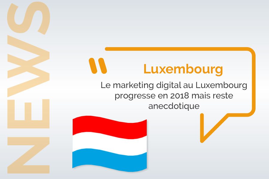 Le Marketing Digital Au Luxembourg Progresse Mais Reste Anecdotique