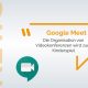 Google Meet Videokonferenzen