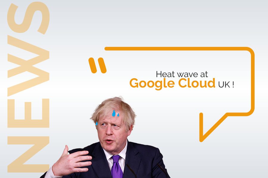 Heat wave at Google Cloud UK